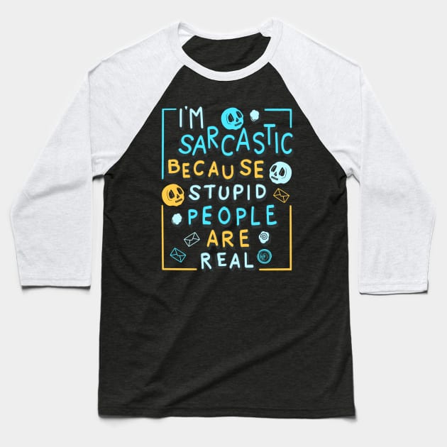 I'm Sarcastic Because Stupid People Are Real Baseball T-Shirt by Scriptnbones